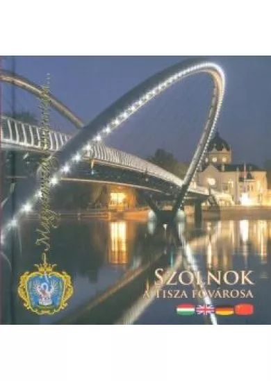 SZOLNOK - A TISZA FŐVÁROSA /MAGYARORSZÁG KINCSESTÁRA...