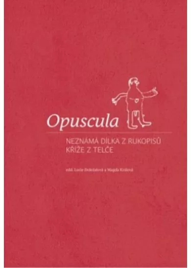 Opuscula - Neznámá dílka z rukopisů Kříže z Telče