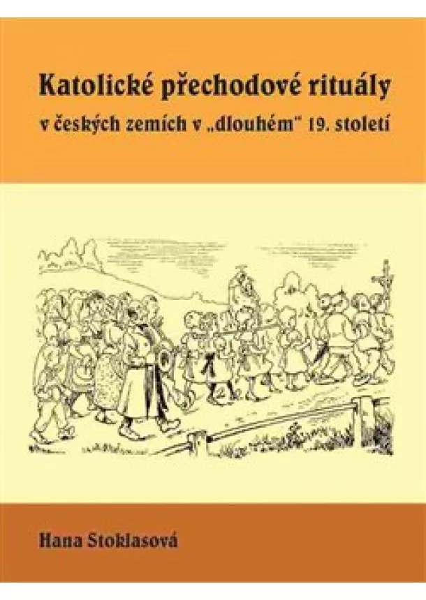 Hana Stoklasová - Katolické přechodové rituály v českých zemích v 
