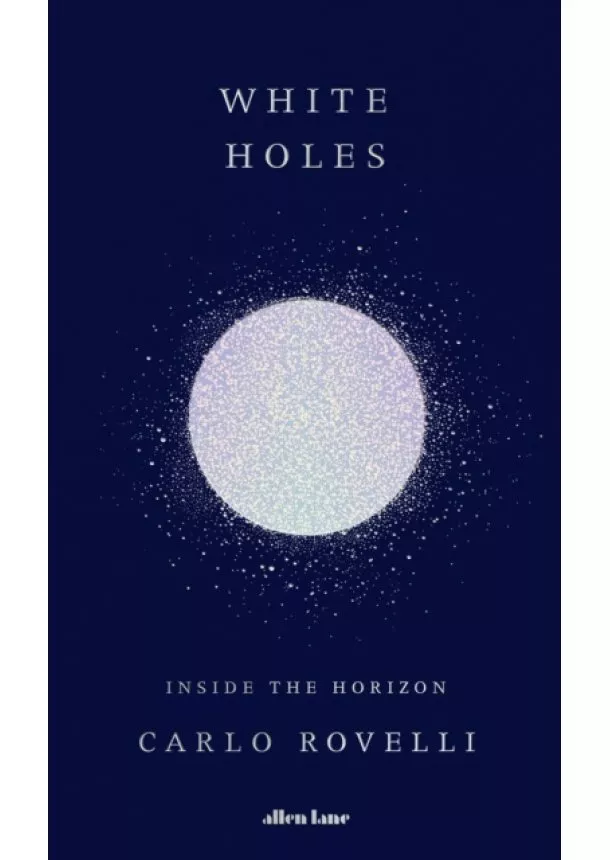 Carlo Rovelli - White Holes: Inside the Horizon