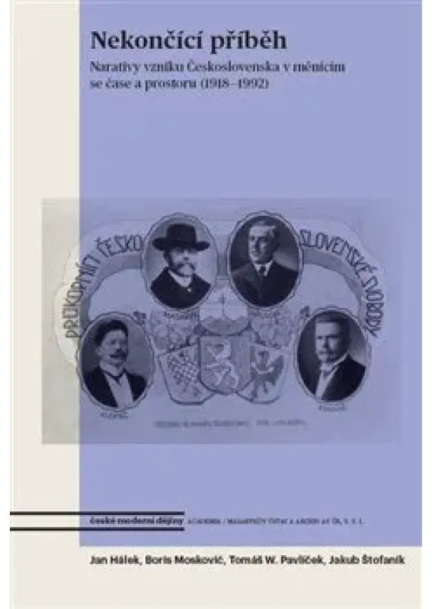 Jan Hálek, Boris Moskovič - Nekončící příběh - Narativy vzniku Československa v měnícím se čase a prostoru (1918–1992)
