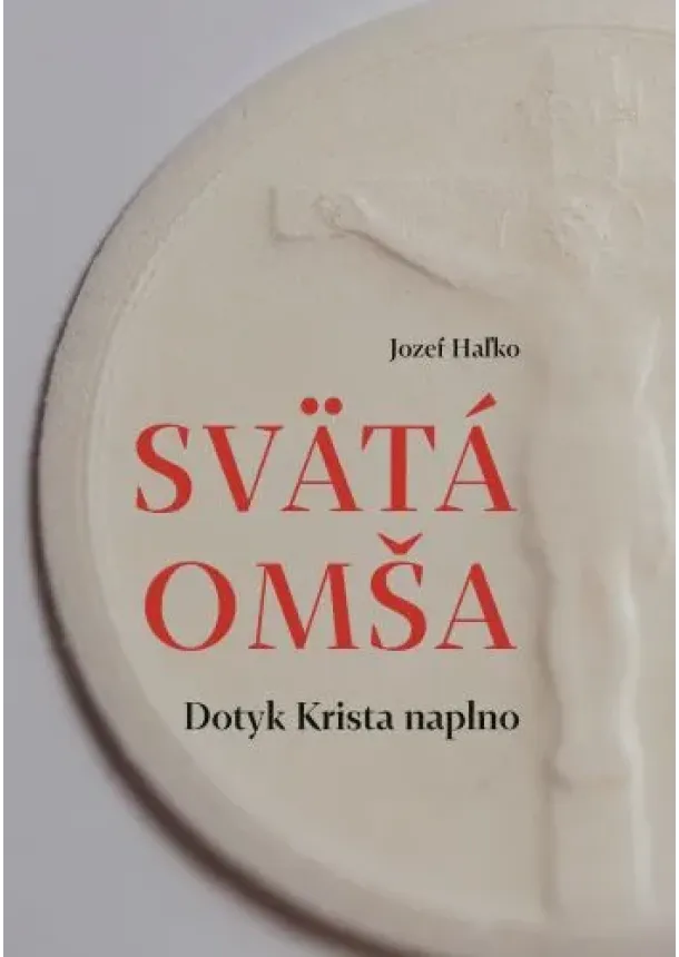 Jozef Haľko - Svätá omša - Dotyk Krista naplno