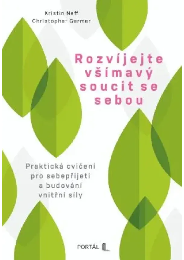 Kristin Neff, Christopher Germer - Rozvíjejte všímavý soucit se sebou - Praktická cvičení pro sebepřijetí a budování vnitřní síly