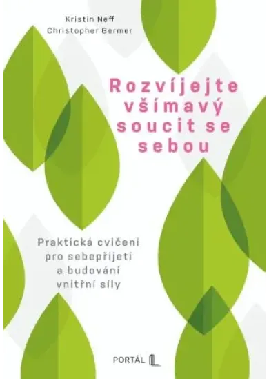 Rozvíjejte všímavý soucit se sebou - Praktická cvičení pro sebepřijetí a budování vnitřní síly
