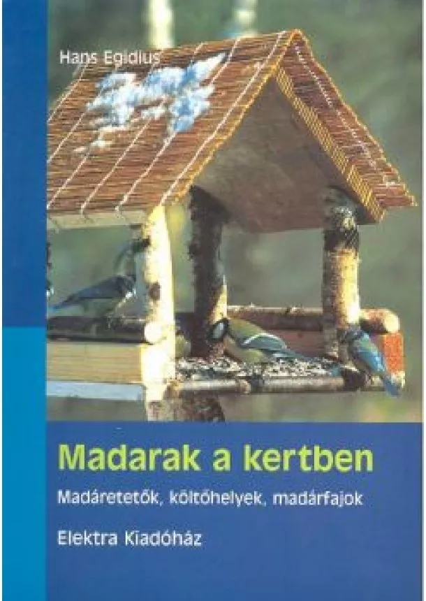 Hans Egidius - MADARAK A KERTBEN /MADÁRETETŐK, KÖLTŐHELYEK, MADÁRFAJOK