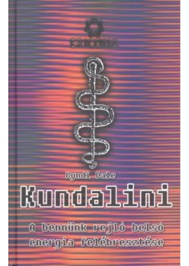 Cyndi Dale - KUNDALINI - A BENNÜNK REJLŐ BELSŐ ENERGIA FELÉBRESZTÉSE /ERICONA