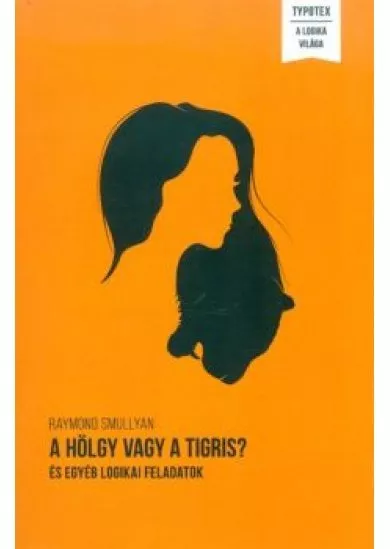 A hölgy vagy a tigris? /És egyéb logikai feladványok