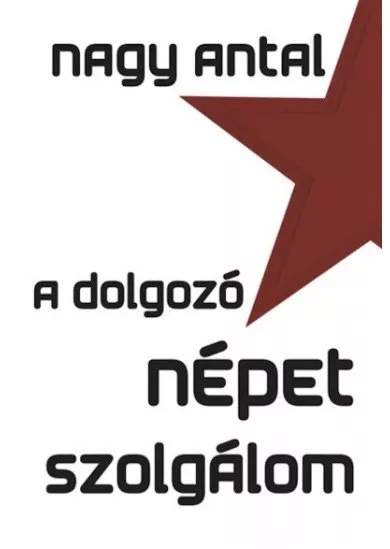 A dolgozó népet szolgálom