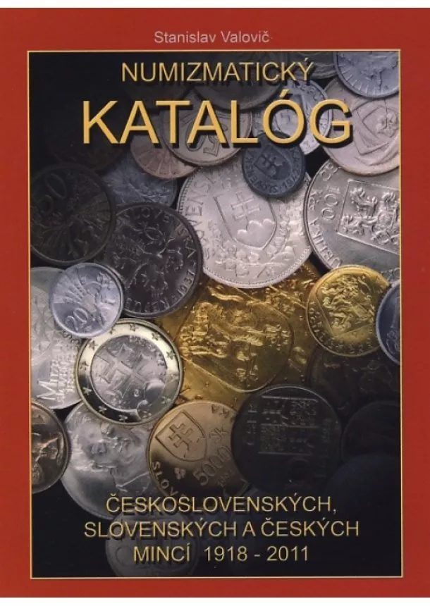 Stanislav Valovič - Numizmatický katalóg československých, slovenských a českých mincí 1918 - 2011
