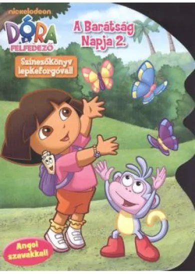 DÓRA A FELFEDEZŐ: A BARÁTSÁG NAPJA 2. /SZÍNEZŐKÖNYV LEPKEFORGÓVAL!