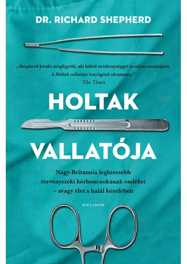 Dr. Richard Shepherd - Holtak vallatója - Nagy-Britannia első számú törvényszéki kórboncnokának emlékei - avagy élet a halál közben (puha)