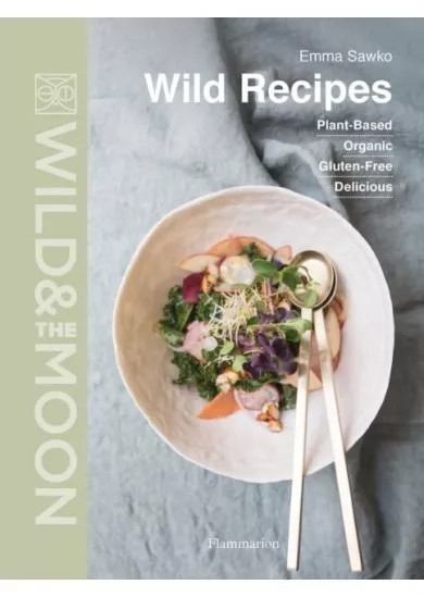 Wild Recipes: Organic, Plant-Based, Gluten-Free, Delicious