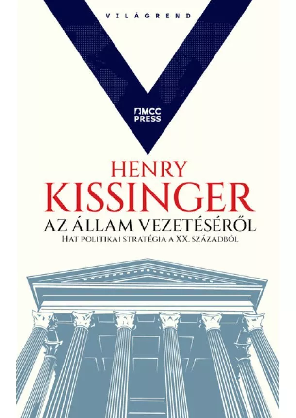 Henry Kissinger - Az állam vezetéséről - Hat politikai stratégia a XX. századból