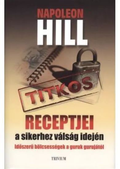 NAPOLEON HILL TITKOS RECEPTJEI A SIKERHEZ VÁLSÁG IDEJÉN