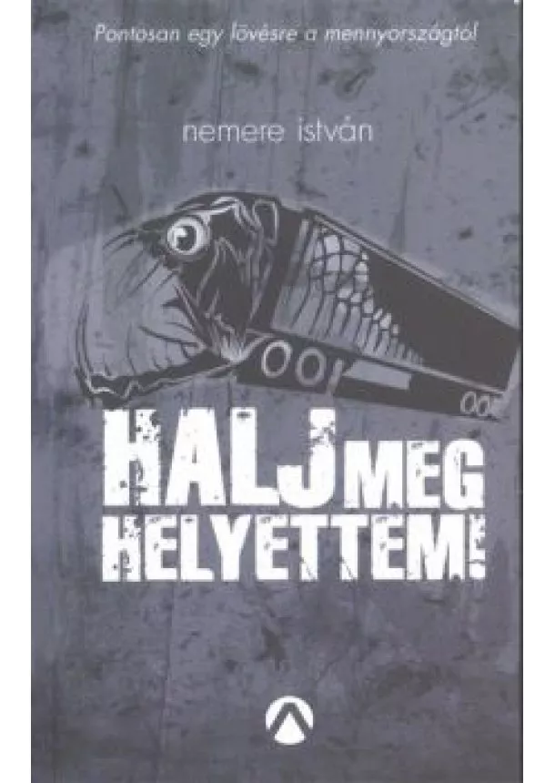 NEMERE ISTVÁN - HALJ MEG HELYETTEM!