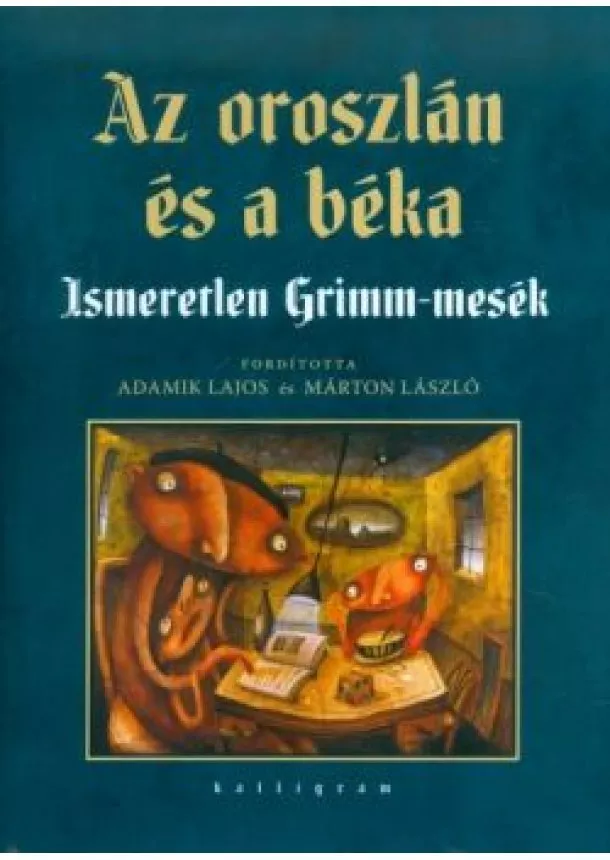Válogatás - Az oroszlán és a béka /Ismeretlen Grimm-mesék