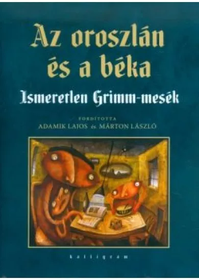 Az oroszlán és a béka /Ismeretlen Grimm-mesék
