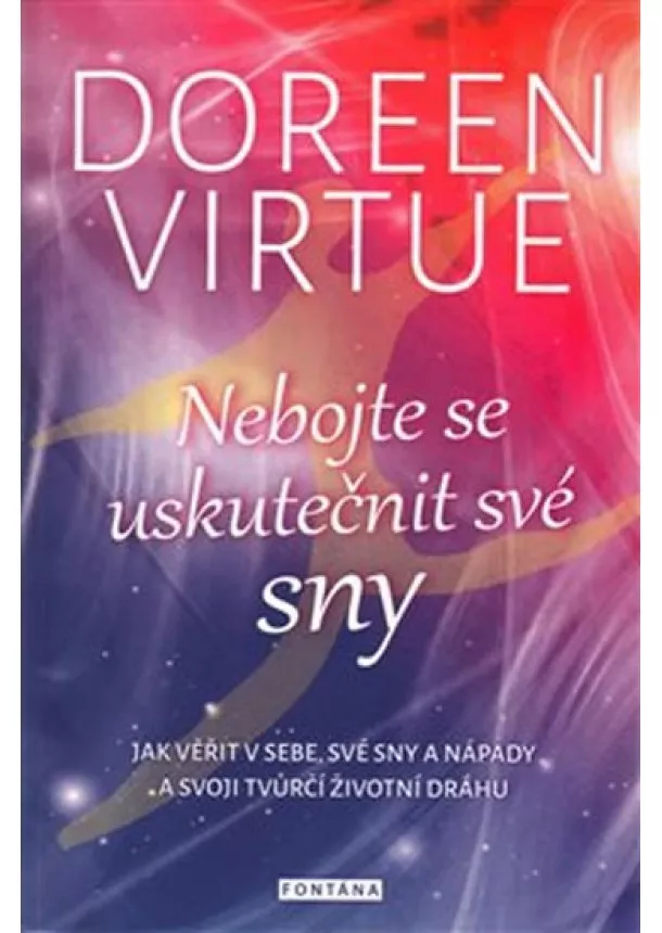 Doreen Virtue - Nebojte se uskutečnit své sny - Jak věřit v sebe, své sny a nápady a svoji tvůrčí životní dráhu