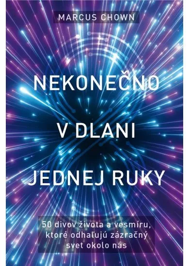 Nekonečno v dlani jednej ruky - 50 divov života a vesmíru, ktoré odhaľujú zázračný svet okolo nás