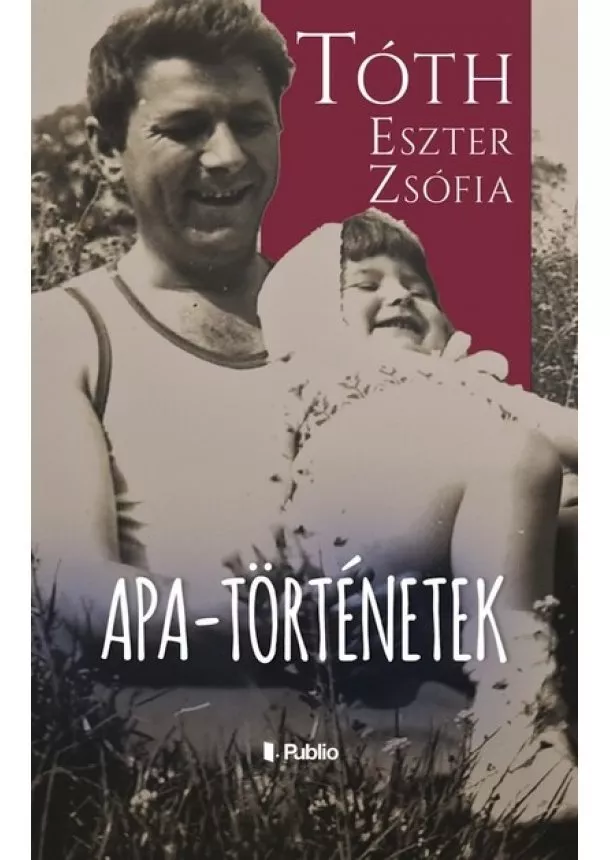 Tóth Eszter Zsófia - Apa-történetek