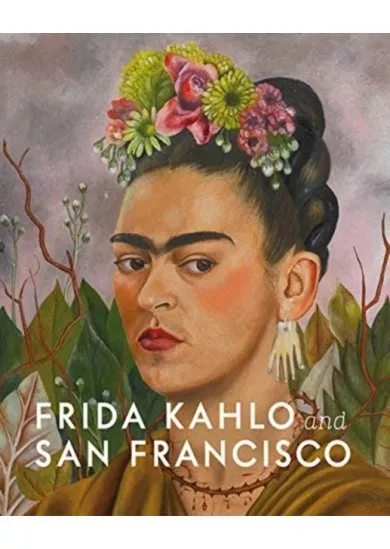 Frida Kahlo and San Francisco: Constructing her Identity