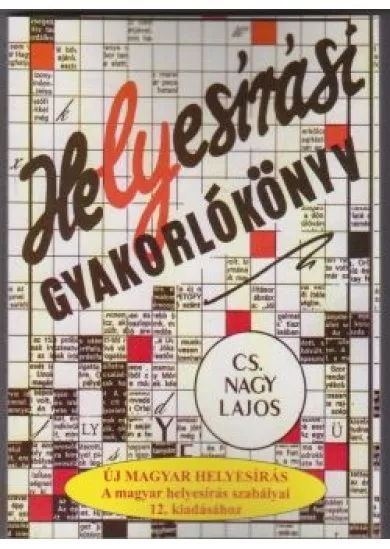HELYESÍRÁSI GYAKORLÓKÖNYV A MAGYAR H.SZ. 12. KIADÁSÁHOZ