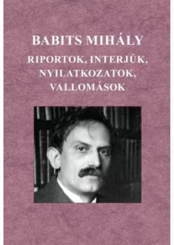 Babits Mihály - Riportok, interjúk, nyilatkozatok, vallomások - Babits Mihály műveinek kritikai kiadása