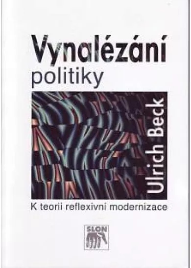 Vynalézání politiky - K teorii reflexivní modernizace