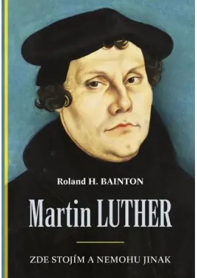 Martin Luther - Zde stojím a nemohu jinak