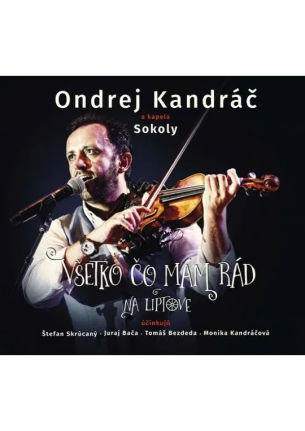 Ondrej Kandráč, kapela Sokoly - Ondrej Kandráč, kapela Sokoly: Všetko čo mám rád na Liptove - 2CD+DVD