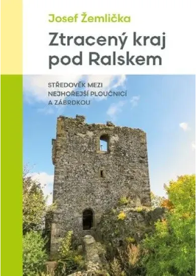 Ztracený kraj pod Ralskem - Středověk mezi nejhořejší Ploučnicí a Zábrdkou