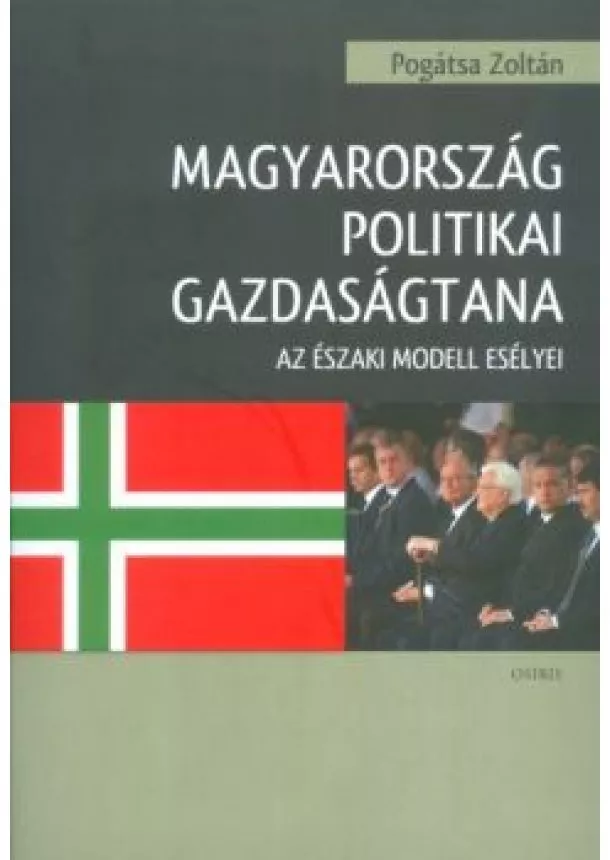 Pogátsa Zoltán - Magyarország politikai gazdaságtana /Az északi modell esélyei