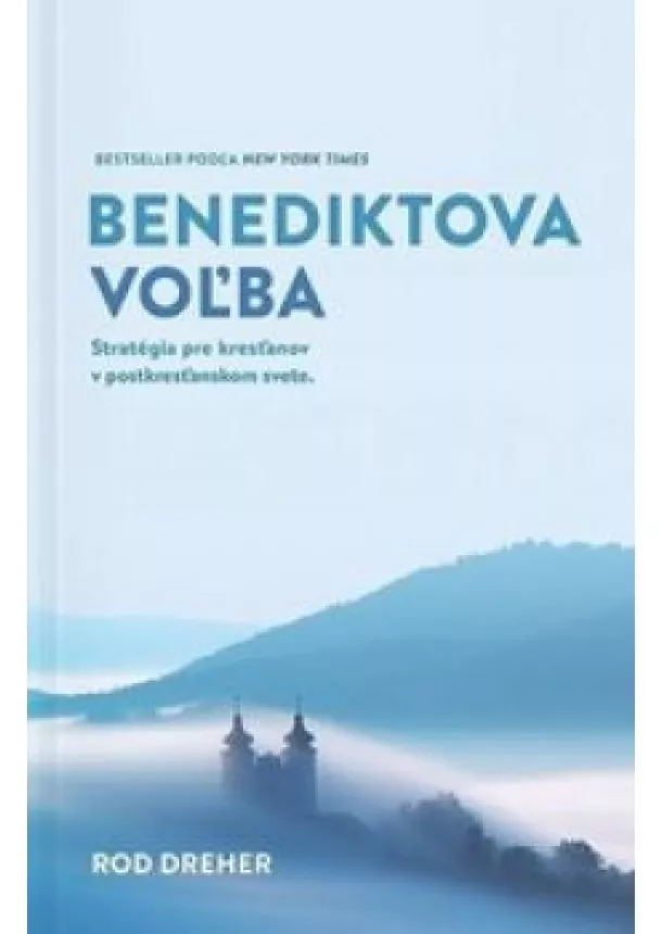 Rod Dreher - Benediktova voľba -  Stratégia pre kresťanov v postkresťanskom svete