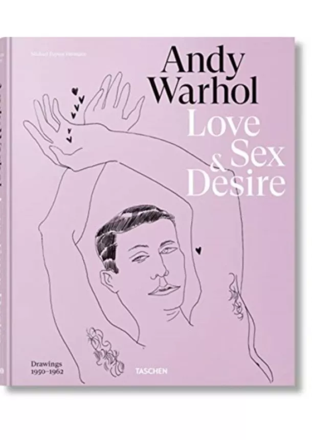 Drew Zeiba, Blake Gopnik - Andy Warhol. Love, Sex, and Desire. Drawings 1950-1962