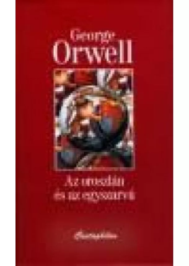 GEORGE ORWELL - AZ OROSZLÁN ÉS AZ EGYSZARVÚ*
