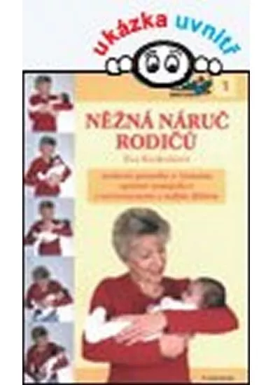 Něžná náruč rodičů - Moderní poznatky o významu správné manipulace s novorozencem a malým dítětem