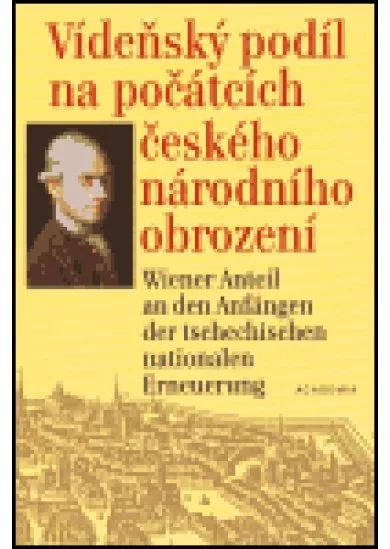 Vídeňský podíl na počátcích českého národního obrození - J. V. Zlobický (1743-1810) a současníci: život, dílo, korespondence