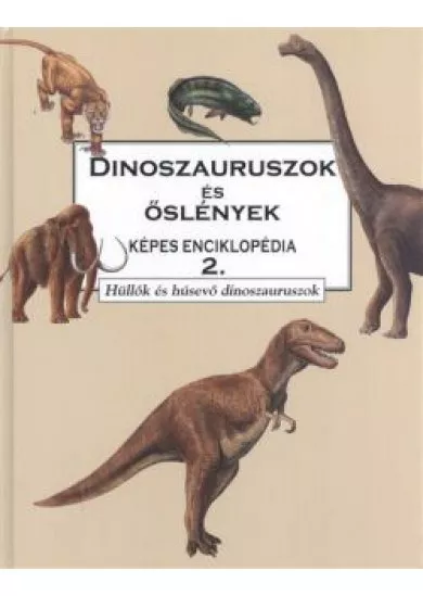 DINOSZAURUSZOK ÉS ŐSLÉNYEK KÉPES ENCIKLOPÉDIA 2.