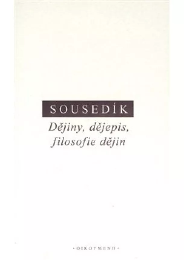 Stanislav Sousedík - Dějiny, dějepis a filosofie dějin