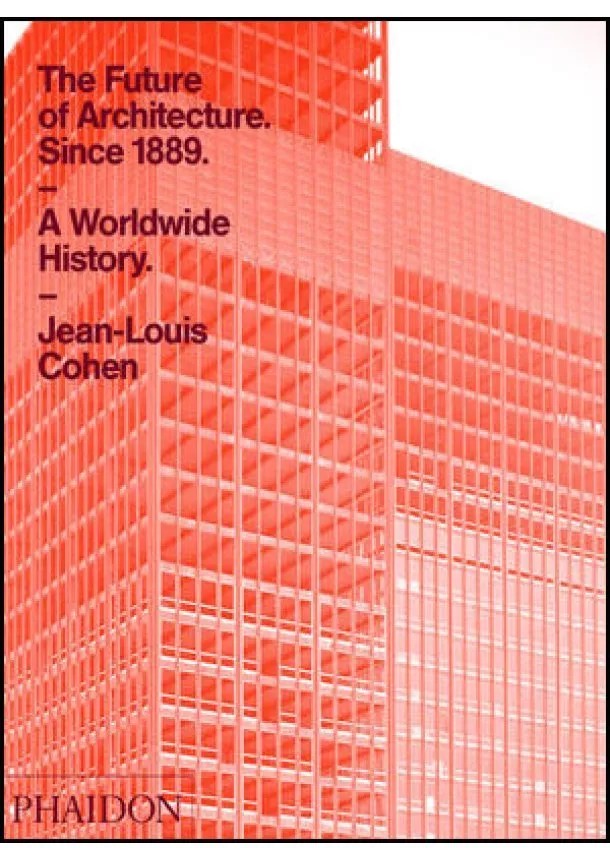 Jean-Louis Cohen - Future of Architecture Since 1889