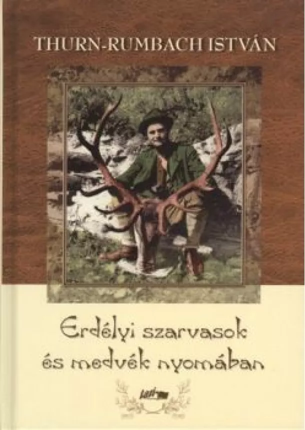 Thurn-Rumbach István - Erdélyi szarvasok és medvék nyomában