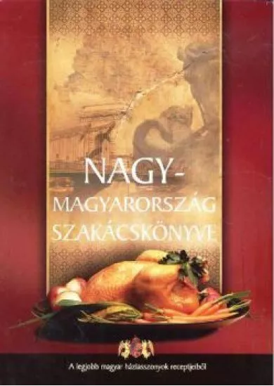 NAGY-MAGYARORSZÁG SZAKÁCSKÖNYVE