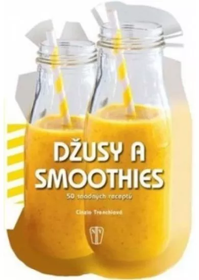 Džusy a smoothies : 50 snadných receptů