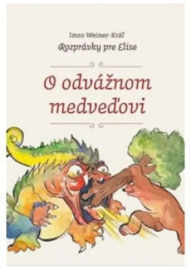 Imro Weiner-Kráľ - O odvážnom medveďovi  - Rozprávky pre Elise