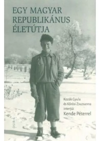 Egy magyar republikánus életútja - Kozák Gyula és Kőrösi Zsuzsanna interjúi Kende Péterrel