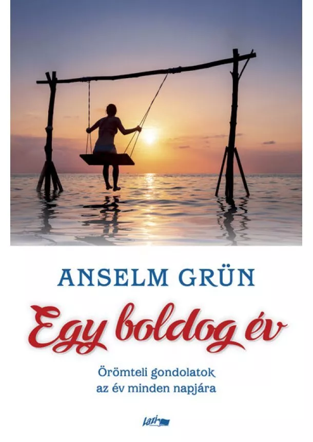 Anselm Grün - Egy boldog év - Örömteli gondolatok az év minden napjára