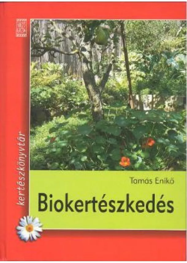 Tamás Enikő - Biokertészkedés /Kertészkönyvtár