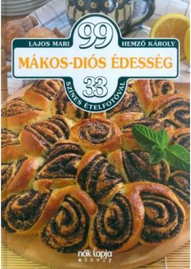 Lajos Mari - 99 mákos-diós édesség 33 színes ételfotóval