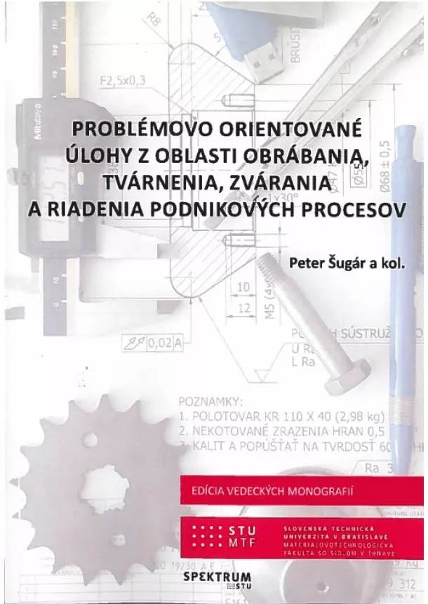 Peter Šugár, kolektiv - Problémovo orientované úlohy z oblasti obrábania, tvárnenia, zvárania a riadenia podnikových proceso