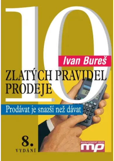 10 zlatých pravidel prodeje - Prodávat je snazší než dávat  8.vydání